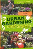 Urban Gardening mal anders di Benjamin Vogt edito da 100 Fans