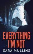 Everything I'm Not di Sara Mullins edito da Next Chapter
