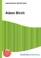Adam Birch di Jesse Russell, Ronald Cohn edito da Book On Demand Ltd.