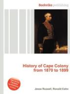 History Of Cape Colony From 1870 To 1899 di Jesse Russell, Ronald Cohn edito da Book On Demand Ltd.