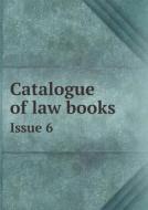Catalogue Of Law Books Issue 6 di William Gould edito da Book On Demand Ltd.