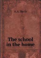 The School In The Home di A A Berle edito da Book On Demand Ltd.