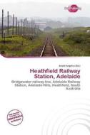 Heathfield Railway Station, Adelaide edito da Duct Publishing