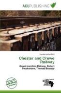 Chester And Crewe Railway edito da Acu Publishing