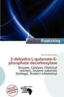3-dehydro-l-gulonate-6-phosphate Decarboxylase edito da Bellum Publishing