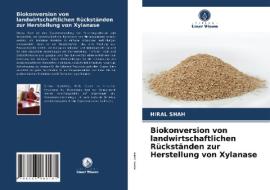 Biokonversion von landwirtschaftlichen Rückständen zur Herstellung von Xylanase di Hiral Shah edito da Verlag Unser Wissen