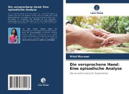 Die versprochene Hand: Eine episodische Analyse di Mital Macwan edito da Verlag Unser Wissen