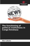 The functioning of political institutions in Congo-Kinshasa di Alex Lukumu edito da Our Knowledge Publishing