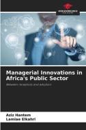 Managerial Innovations in Africa's Public Sector di Aziz Hantem, Lamiae Elkahri edito da Our Knowledge Publishing