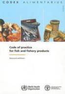 Code of Practice for Fish and Fishery Products (Codex Alimentarius) di Food and Agriculture Organization of the United Nations edito da Food and Agriculture Organization of the United Nations - FA