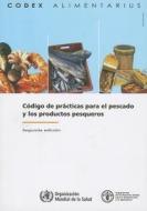 Code of Practice for Fish and Fishery Products di Food and Agriculture Organization of the United Nations edito da Food and Agriculture Organization of the United Nations - FA