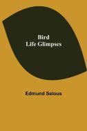 Bird Life Glimpses di Edmund Selous edito da Alpha Editions