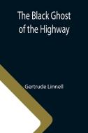 The Black Ghost of the Highway di Gertrude Linnell edito da Alpha Editions