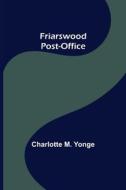 Friarswood Post-Office di Charlotte M. Yonge edito da Alpha Editions