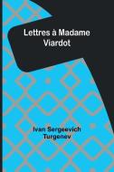 Lettres à Madame Viardot di Ivan Sergeevich Turgenev edito da Alpha Edition