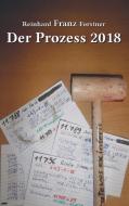 Der Prozess 2018 di Reinhard Franz Forstner edito da Bookmundo Direct