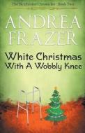 White Christmas with a Wobbly Knee di Andrea Frazer edito da JDI Publications