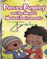 Pieces Pugsley And The Magical Musical Instruments di Pugsley Farese Pugsley edito da Independently Published