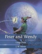 Peter And Wendy di Barrie J. M. Barrie edito da Independently Published