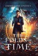 The Folds of Time di Jimmy Lane Lindsey edito da AUTHORHOUSE