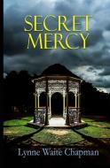 Secret Mercy di Lynne Waite Chapman edito da Winged Publications
