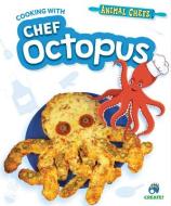 Cooking with Chef Octopus di Sarah Eason edito da CREATE BOOKS