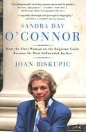 Sandra Day O'Connor: How the First Woman on the Supreme Court Became Its Most Influential Justice di Joan Biskupic edito da PERENNIAL