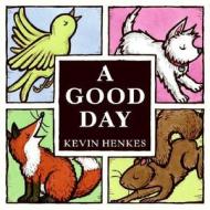 A Good Day di Kevin Henkes edito da Greenwillow Books