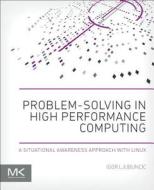 Problem-solving in High Performance Computing di Igor (Igor Ljubuncic is a Principal Engineer with Rackspace Ljubuncic edito da Elsevier Science & Technology