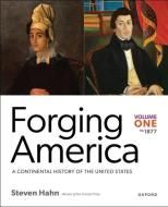 Forging America Volume One to 1877 di Hahn edito da OXFORD UNIV PR
