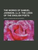 The Works Of Samuel Johnson, Ll.d (volume 11); The Lives Of The English Poets di Samuel Johnson edito da General Books Llc