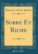 Sobre Et Riche (Classic Reprint) di Francois-Xavier LeMieux edito da Forgotten Books