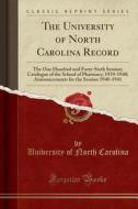 The University of North Carolina Record: The One Hundred and Forty-Sixth Session; Catalogue of the School of Pharmacy, 1939-1940; Announcements for th di University Of North Carolina edito da Forgotten Books