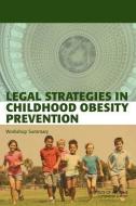 Legal Strategies In Childhood Obesity Prevention di Standing Committee on Childhood Obesity Prevention, Food and Nutrition Board, Institute of Medicine edito da National Academies Press