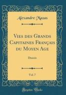 Vies Des Grands Capitaines Francais Du Moyen Age, Vol. 7: Dunois (Classic Reprint) di Alexandre Mazas edito da Forgotten Books