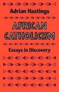 African Catholicism di Adrian Hastings edito da Scm Press