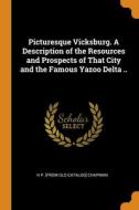 Picturesque Vicksburg. A Description Of The Resources And Prospects Of That City And The Famous Yazoo Delta .. di H P. from old catalog Chapman edito da Franklin Classics
