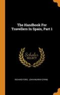 The Handbook For Travellers In Spain, Part 1 di Ford Richard Ford edito da Franklin Classics