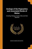 Geology Of The Pegmatites And Associated Rocks Of Maine di Edson Sunderland Bastin edito da Franklin Classics Trade Press