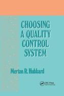 Choosing A Quality Control System di Merton R. Hubbard edito da Taylor & Francis Ltd