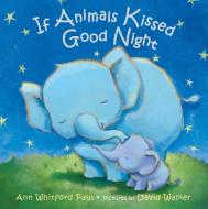If Animals Kissed Good Night di Ann Whitford Paul edito da FARRAR STRAUSS & GIROUX