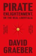 Pirate Enlightenment, or the Real Libertalia di David Graeber edito da FARRAR STRAUSS & GIROUX