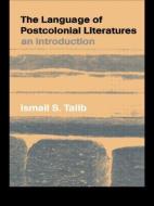 The Language of Postcolonial Literatures di Ismail S. Talib edito da Routledge