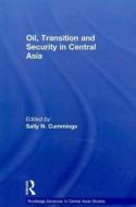 Oil, Transition and Security in Central Asia di Sally Cummings edito da Taylor & Francis Ltd