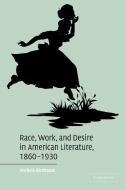 Race, Work, and Desire in American Literature 1860-1930 di Michele Birnbaum edito da Cambridge University Press