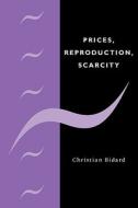 Prices, Reproduction, Scarcity di Christian Bidard edito da Cambridge University Press
