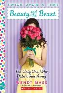Beauty and the Beast, the Only One Who Didn't Run Away: A Wish Novel (Twice Upon a Time #3) di Wendy Mass edito da Scholastic Inc.