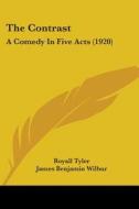 The Contrast: A Comedy in Five Acts (1920) di Royall Tyler edito da Kessinger Publishing