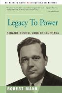 Legacy to Power: Senator Russell Long of Louisiana di Robert T. Mann edito da AUTHORHOUSE