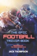 The Epic Football Trivia Book: Presented by the Quiz Connection di Jack Thompson edito da LIGHTNING SOURCE INC